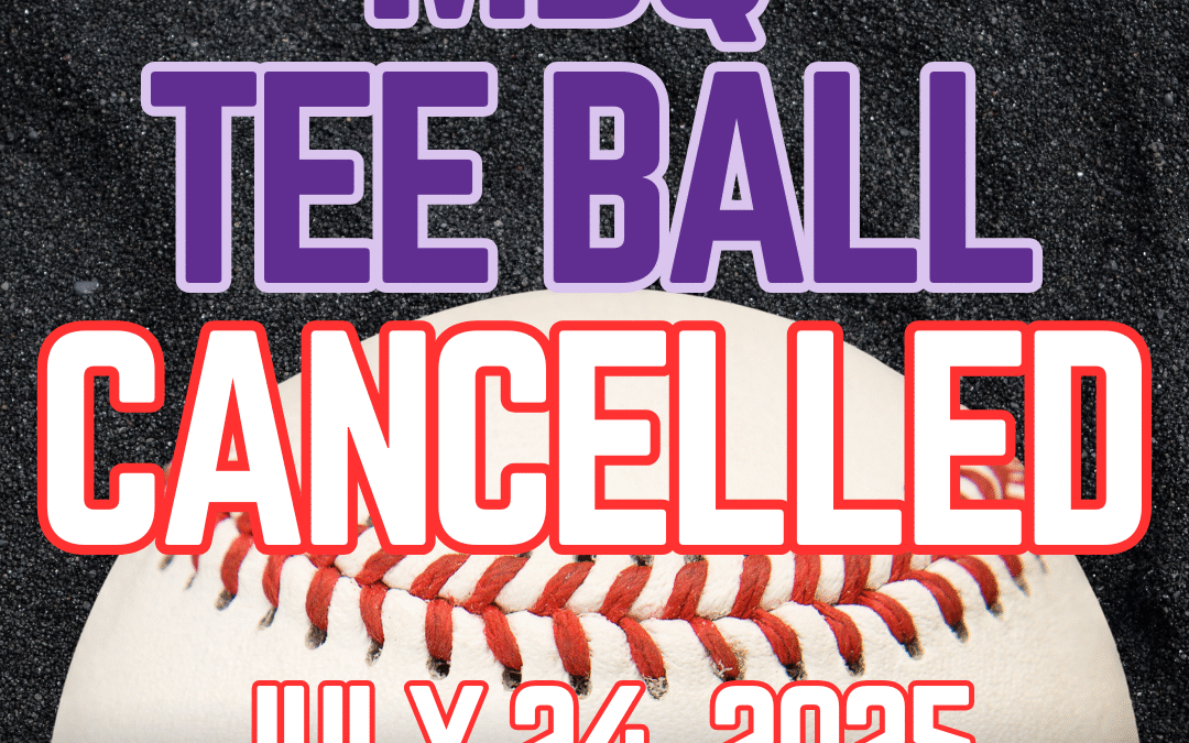MBQ Tee Ball Cancelled for July 24, 2025